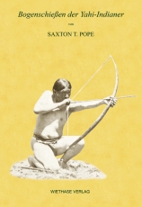 Saxton Pope: Bogenschießen der Yahi-Indianer