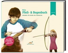 Mein Pfeil- und Bogenbuch Bogenbau für Kinder und Jugendliche