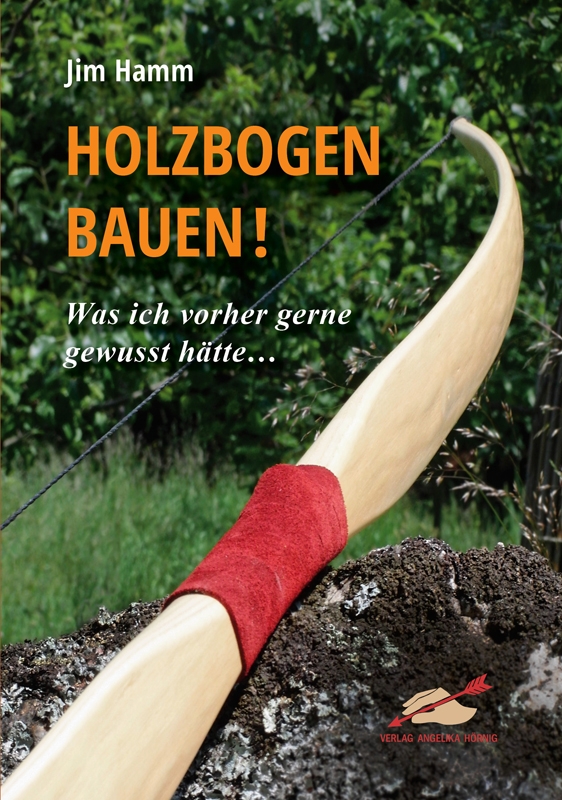 Holzbogen bauen!  Was ich vorher gerne gewusst hätte...