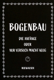 Bogenbau - Die Anfänge